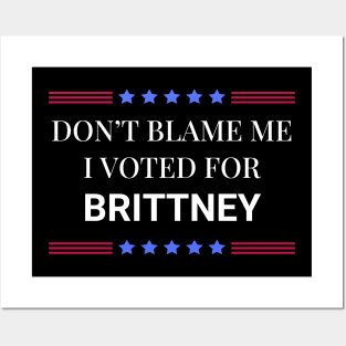 Don't Blame Me I Voted For Brittney Posters and Art